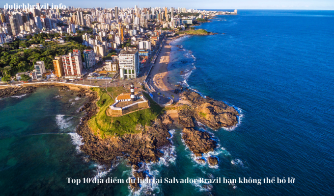 Read more about the article Top 10 địa điểm du lịch tại Salvador Brazil bạn không thể bỏ lỡ