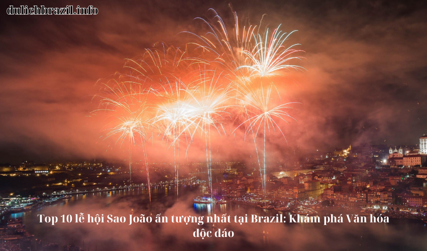 Read more about the article Top 10 lễ hội Sao João ấn tượng nhất tại Brazil: Khám phá Văn hóa độc đáo